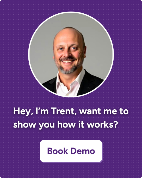 Hey, I’m Trent, want me to show you how it works? Book a demo.